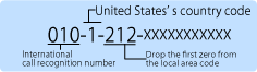 (010 : International call recognition number)-(1 : United States's country code)-(212 : Drop the first zero from the local area code)-Telephone number of opponent